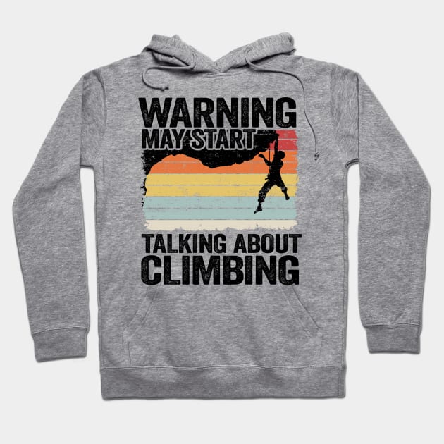 Warning May Start Talking About Climbing Funny Climbing Hoodie by Kuehni